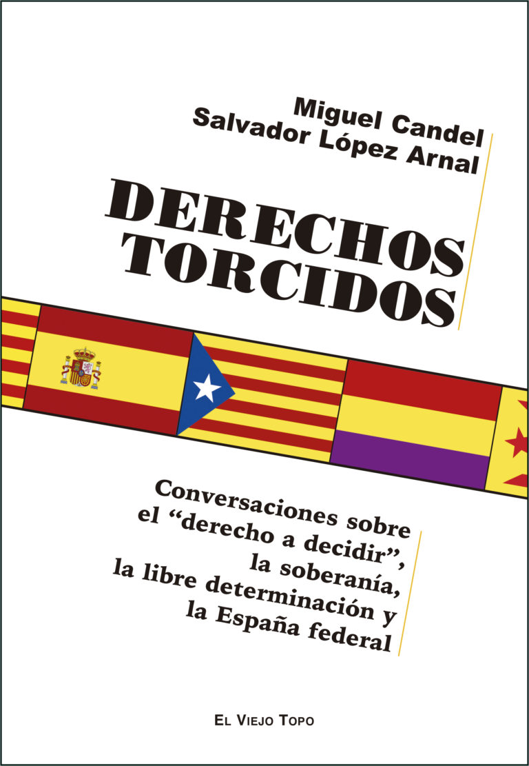 Derechos torcidos. Conversación sobre el «derecho a decidir», la soberanía, la libre determinación y la España federal