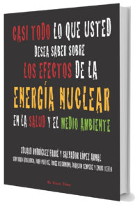 Casi todo lo que usted desea saber sobre los efectos de la energía nuclear en la salud y el medio ambiente