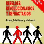 rebeldes revolucionarios y refractarios sistema subsistemas-y-antisistemas